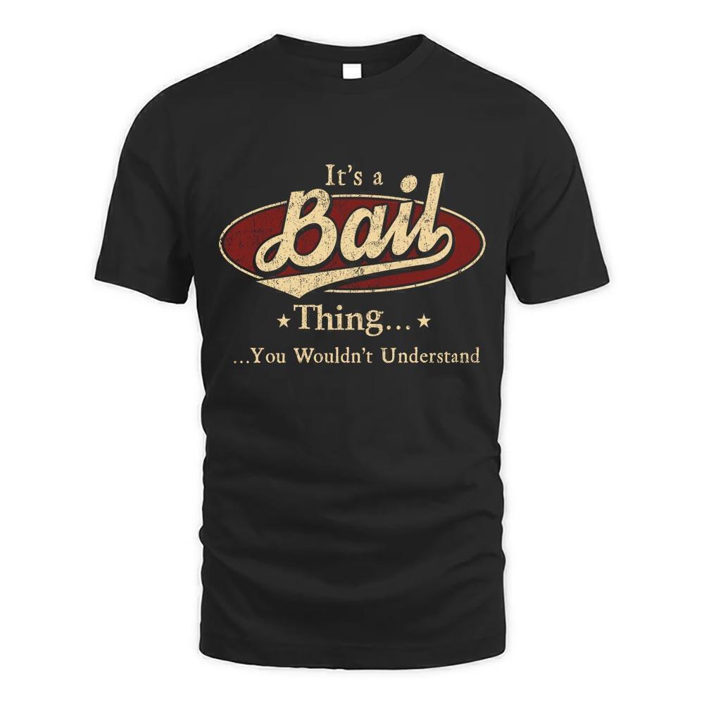 Its Bail Thing You Wouldnt Understand Funny Name Unisex T-Shirt